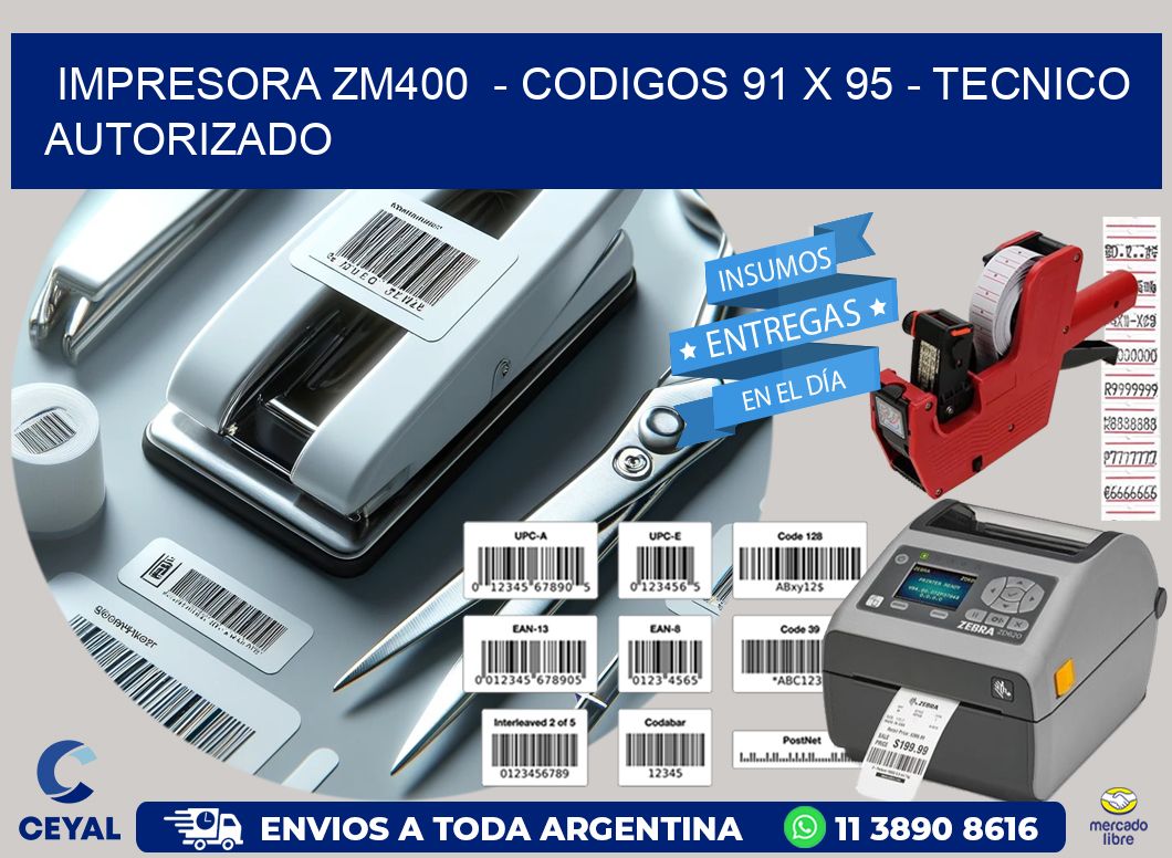 IMPRESORA ZM400  – CODIGOS 91 x 95 – TECNICO AUTORIZADO