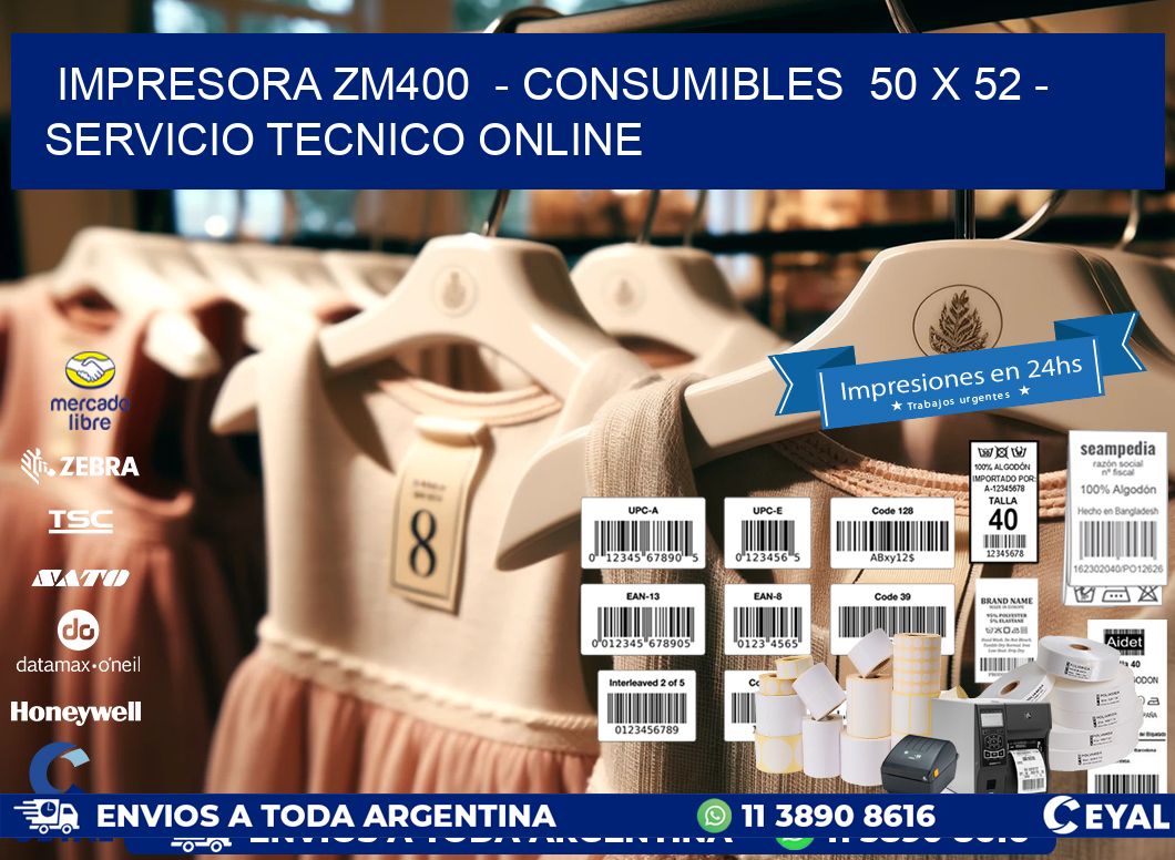 IMPRESORA ZM400  - CONSUMIBLES  50 x 52 - SERVICIO TECNICO ONLINE