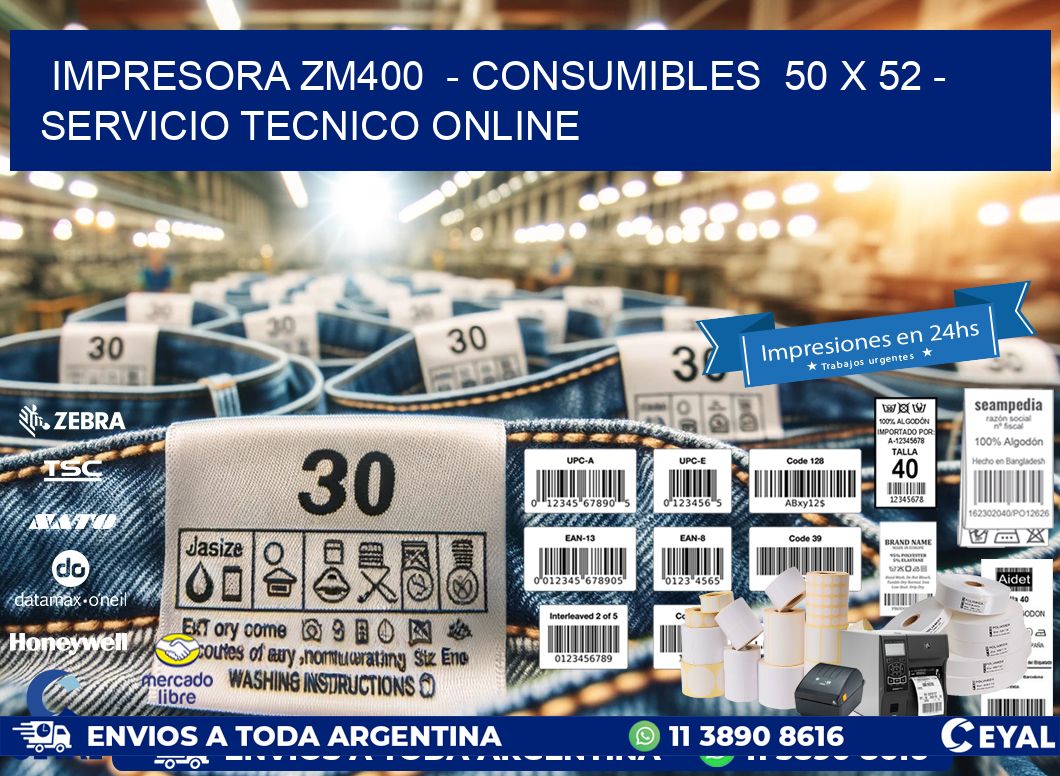 IMPRESORA ZM400  - CONSUMIBLES  50 x 52 - SERVICIO TECNICO ONLINE