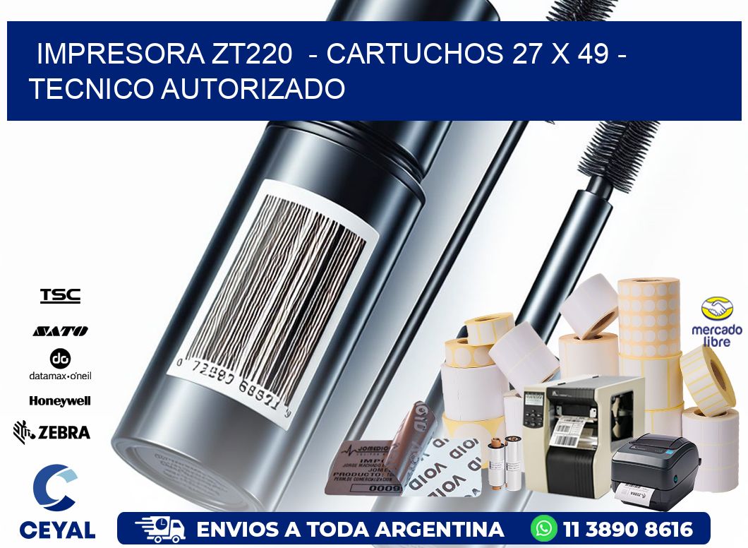 IMPRESORA ZT220  - CARTUCHOS 27 x 49 - TECNICO AUTORIZADO