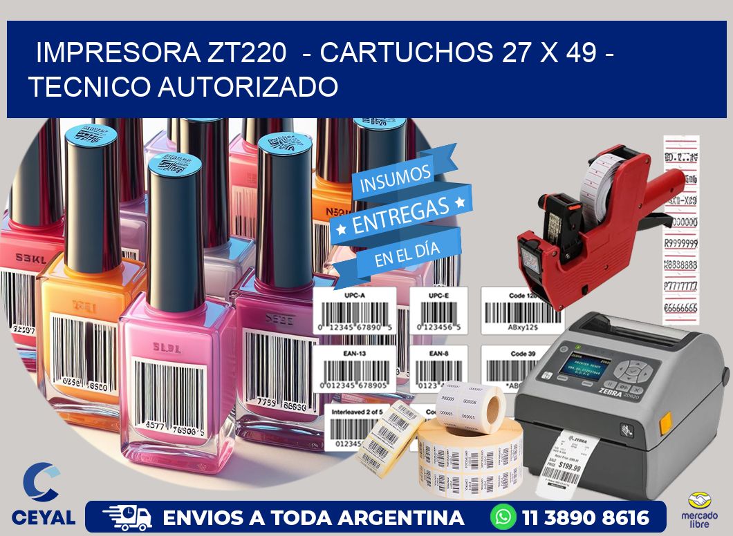 IMPRESORA ZT220  - CARTUCHOS 27 x 49 - TECNICO AUTORIZADO