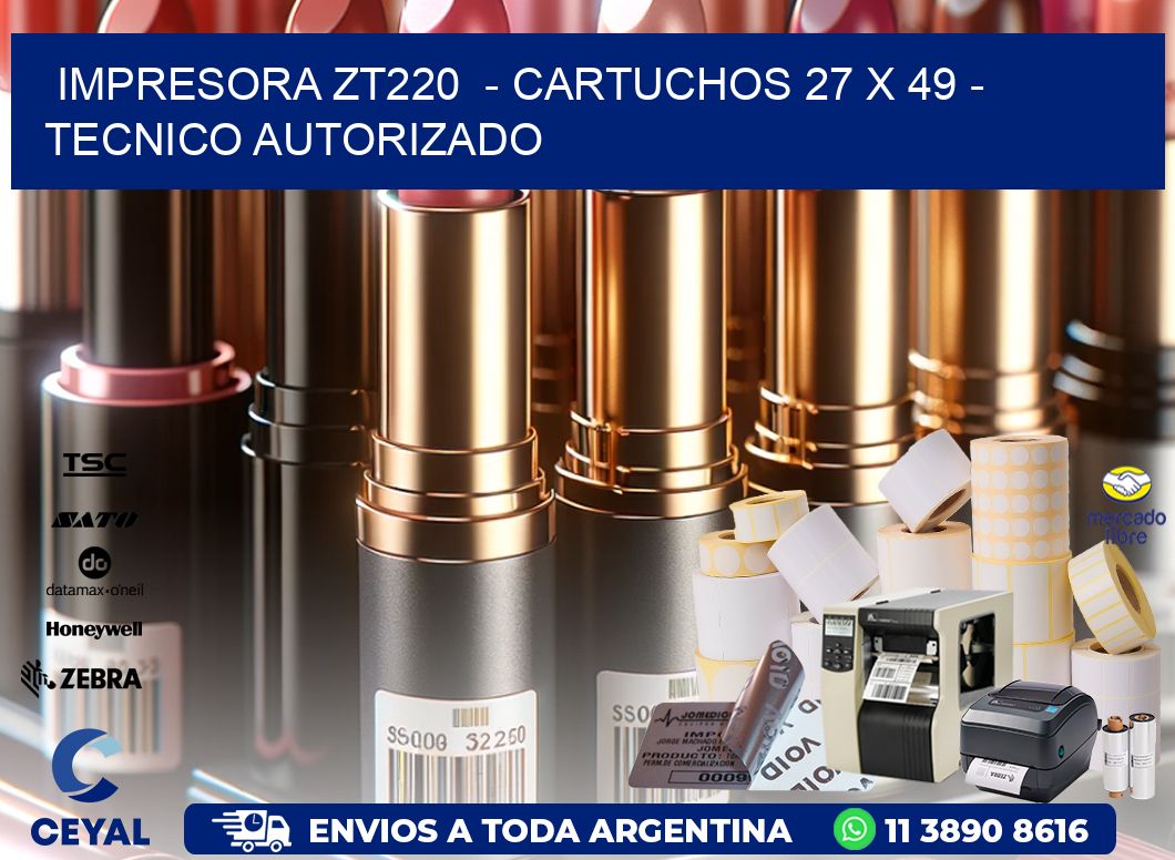 IMPRESORA ZT220  - CARTUCHOS 27 x 49 - TECNICO AUTORIZADO