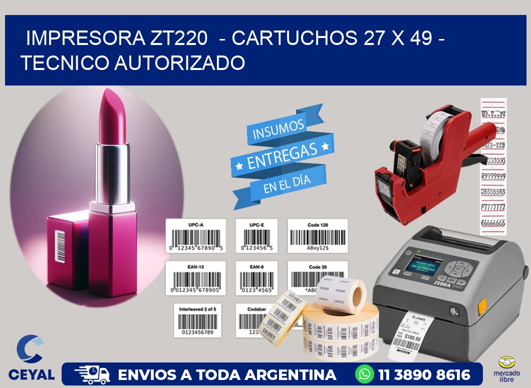 IMPRESORA ZT220  – CARTUCHOS 27 x 49 – TECNICO AUTORIZADO
