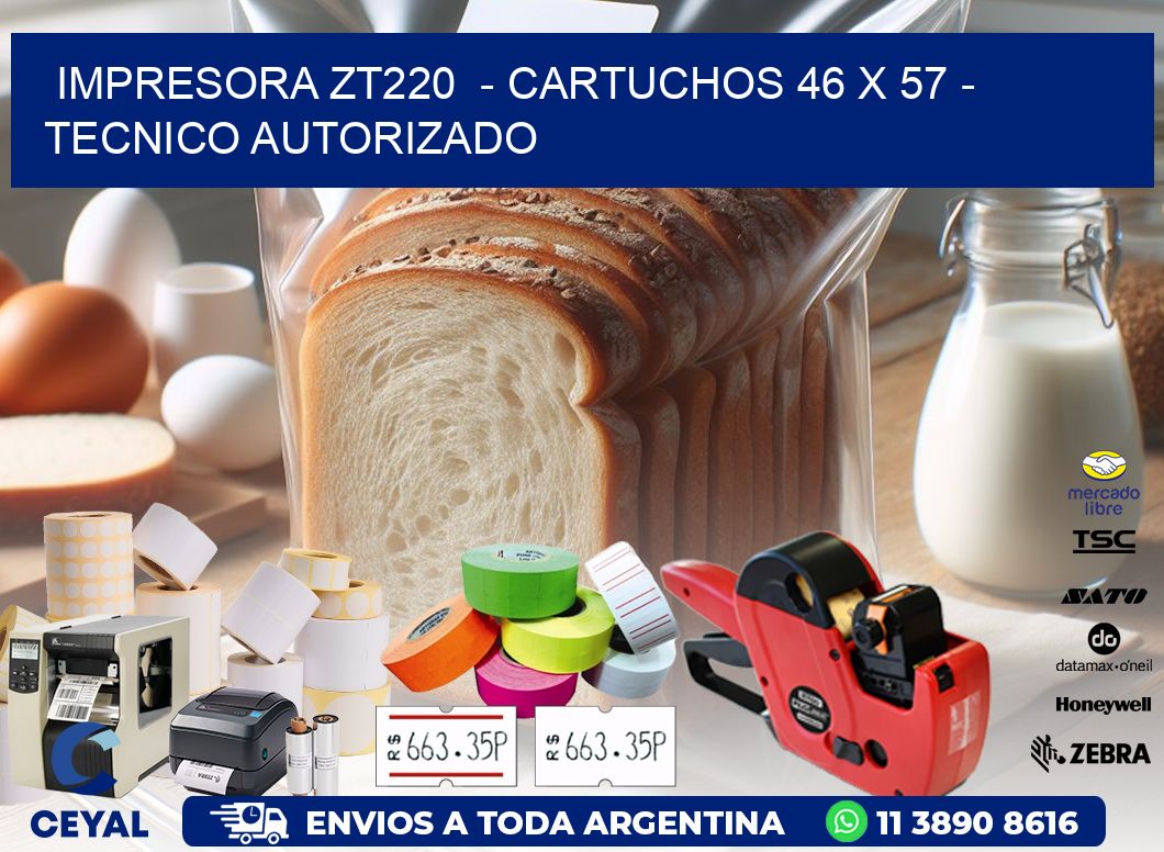 IMPRESORA ZT220  - CARTUCHOS 46 x 57 - TECNICO AUTORIZADO