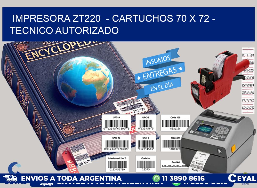 IMPRESORA ZT220  - CARTUCHOS 70 x 72 - TECNICO AUTORIZADO