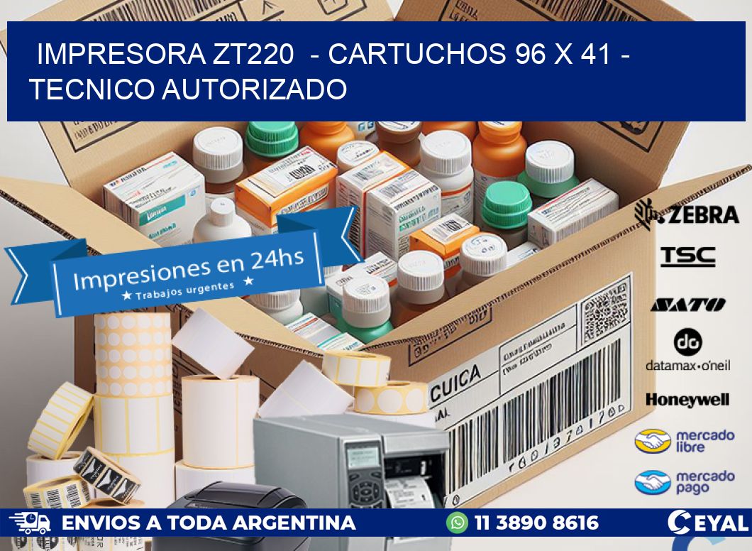IMPRESORA ZT220 - CARTUCHOS 96 x 41 - TECNICO AUTORIZADO