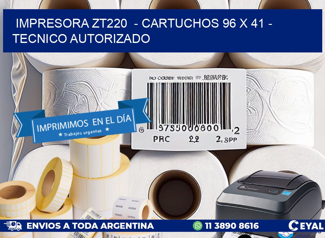 IMPRESORA ZT220  – CARTUCHOS 96 x 41 – TECNICO AUTORIZADO