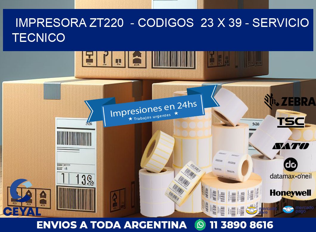 IMPRESORA ZT220  – CODIGOS  23 x 39 – SERVICIO TECNICO