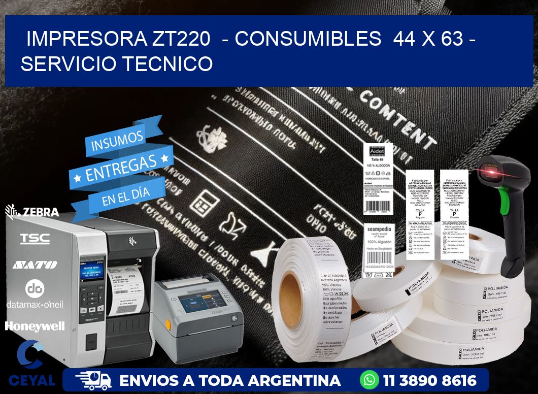 IMPRESORA ZT220  - CONSUMIBLES  44 x 63 - SERVICIO TECNICO