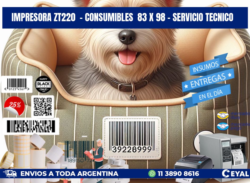 IMPRESORA ZT220 - CONSUMIBLES 83 x 98 - SERVICIO TECNICO