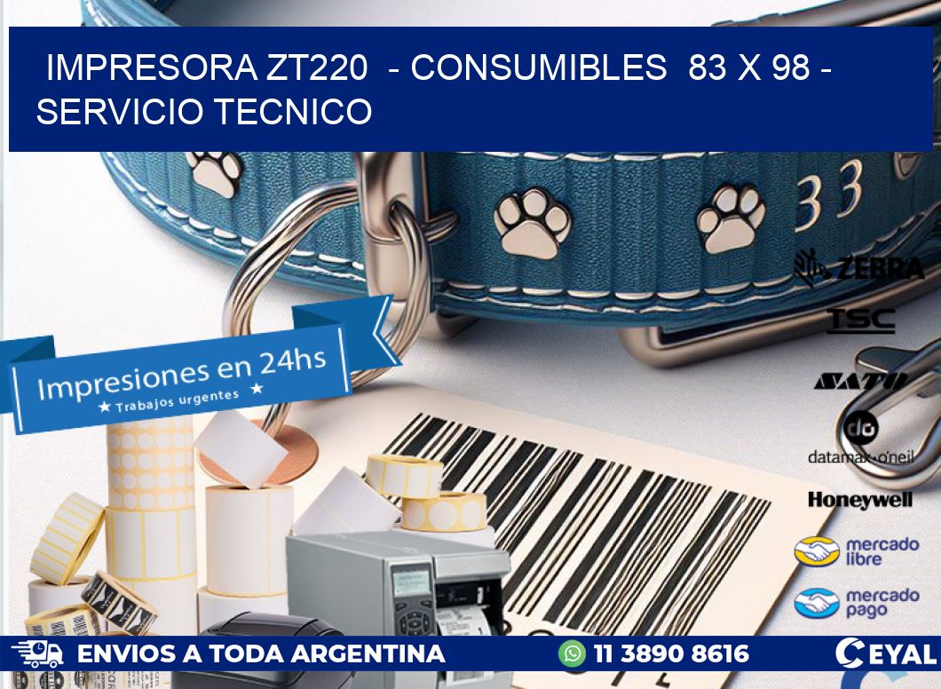 IMPRESORA ZT220  – CONSUMIBLES  83 x 98 – SERVICIO TECNICO