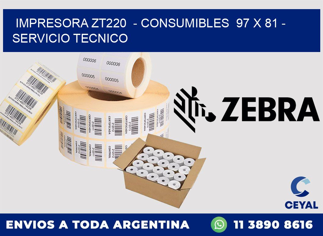 IMPRESORA ZT220  - CONSUMIBLES  97 x 81 - SERVICIO TECNICO