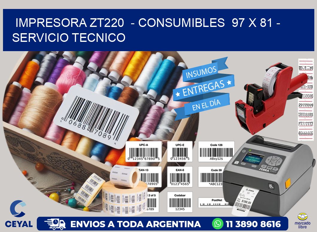 IMPRESORA ZT220  – CONSUMIBLES  97 x 81 – SERVICIO TECNICO