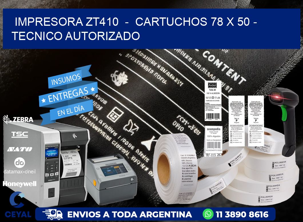 IMPRESORA ZT410  -  CARTUCHOS 78 x 50 - TECNICO AUTORIZADO