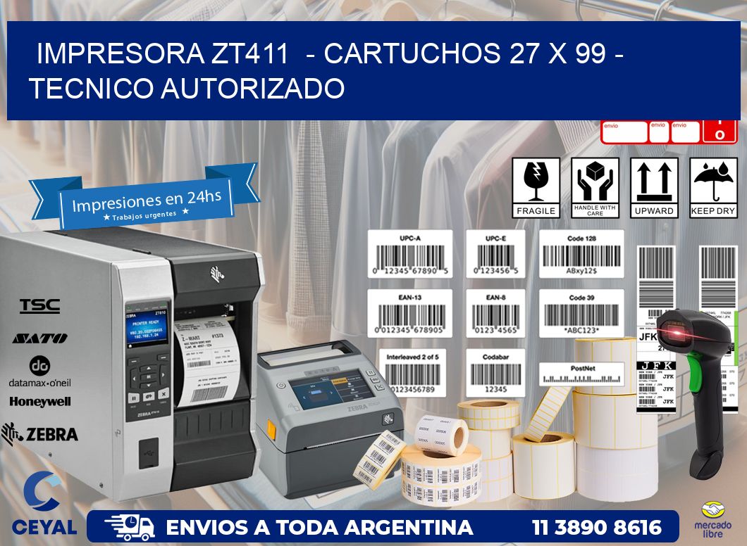 IMPRESORA ZT411  - CARTUCHOS 27 x 99 - TECNICO AUTORIZADO