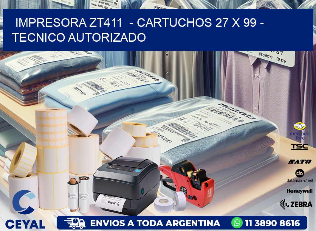 IMPRESORA ZT411  - CARTUCHOS 27 x 99 - TECNICO AUTORIZADO
