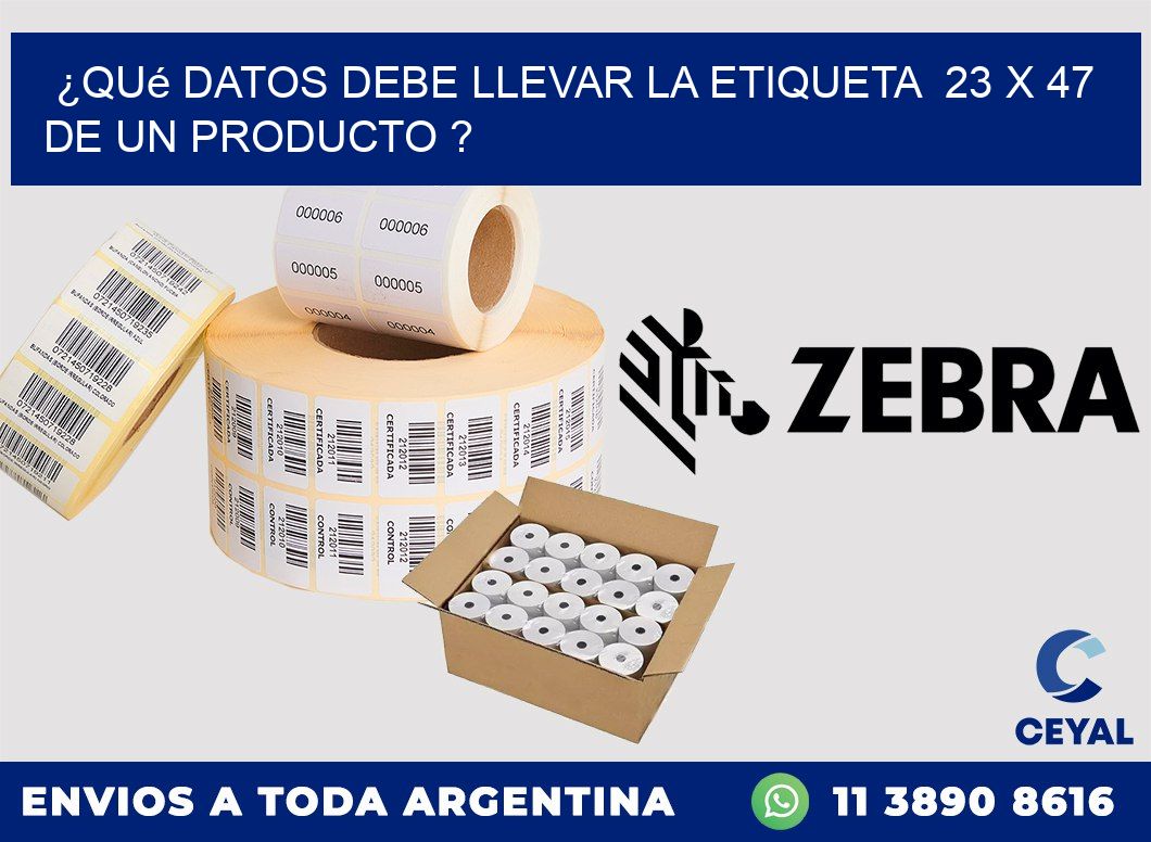 ¿Qué datos debe llevar la etiqueta  23 x 47 de un producto ?