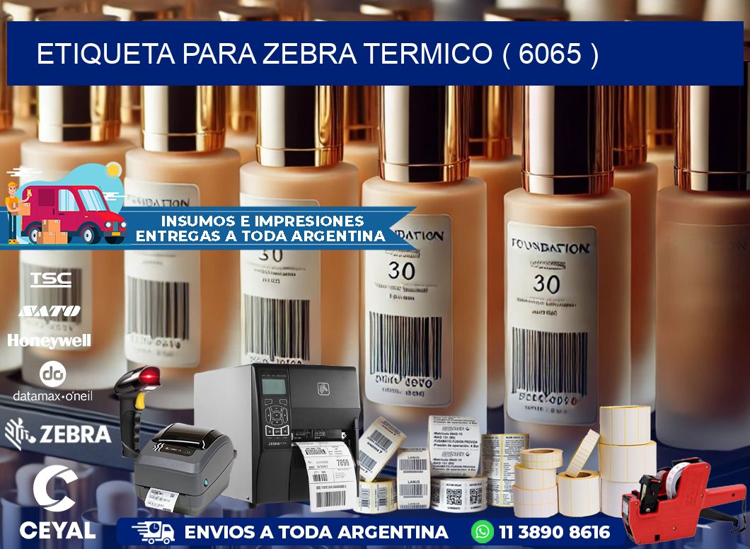 ETIQUETA PARA ZEBRA TERMICO ( 6065 )
