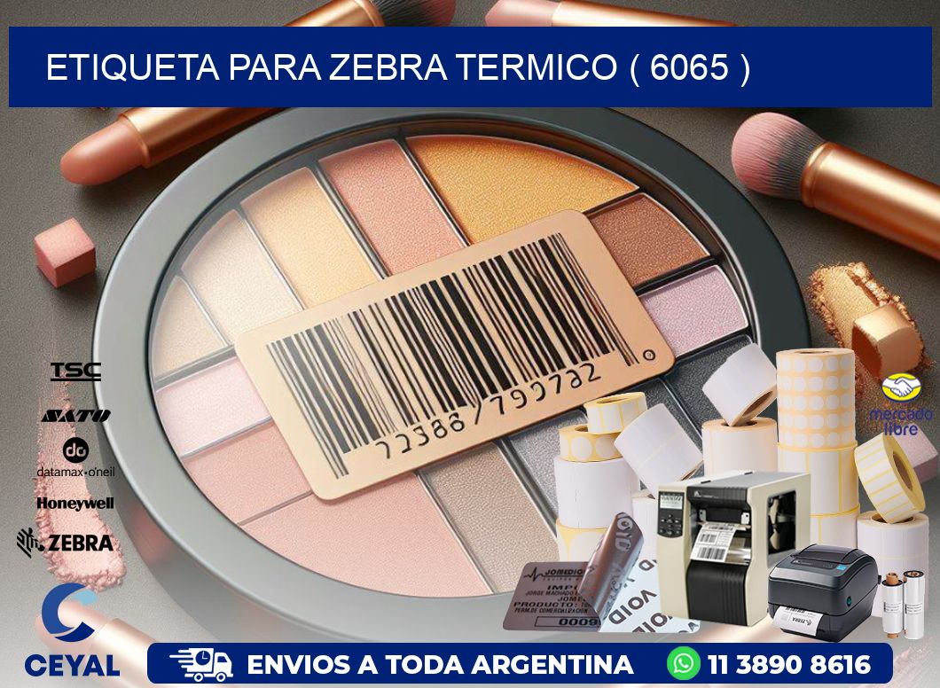 ETIQUETA PARA ZEBRA TERMICO ( 6065 )
