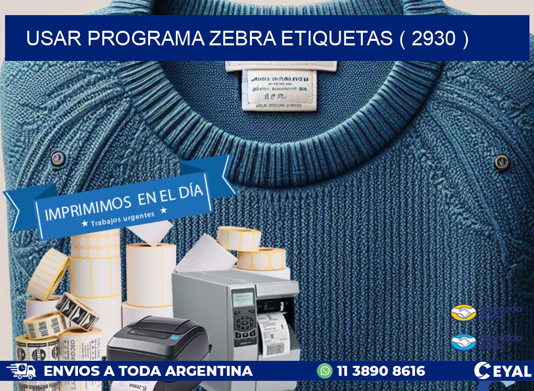 USAR PROGRAMA ZEBRA ETIQUETAS ( 2930 )