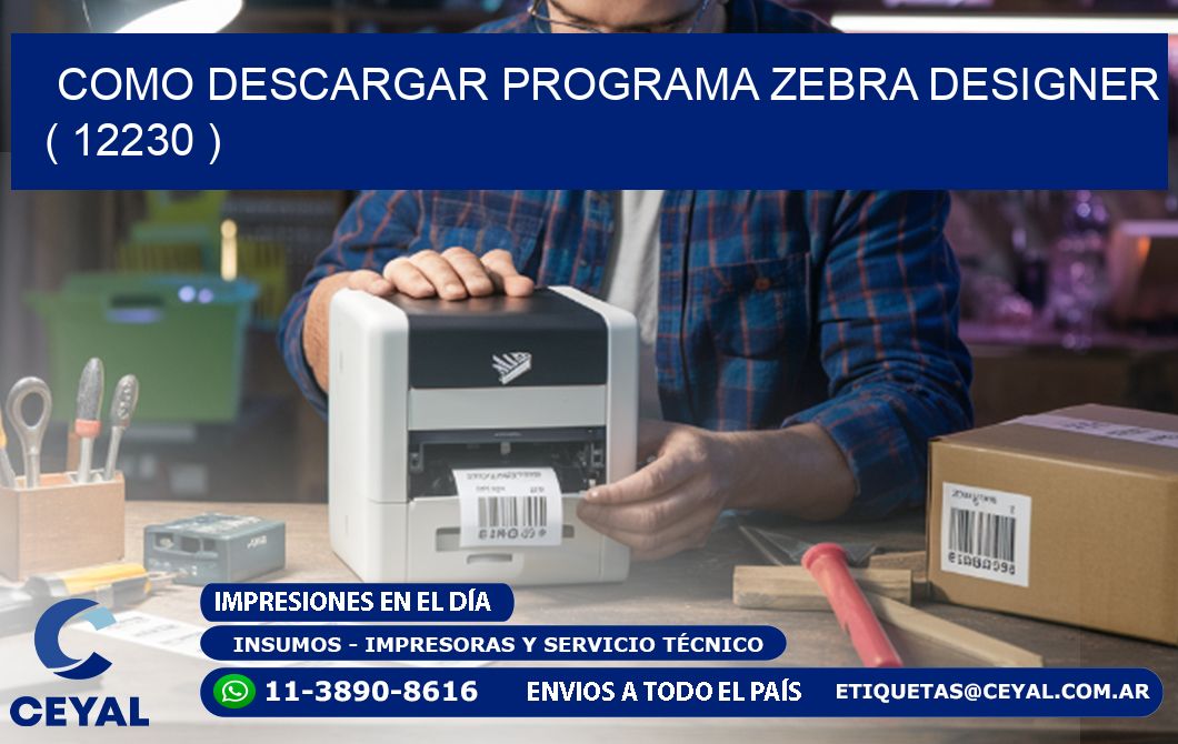 COMO DESCARGAR PROGRAMA ZEBRA DESIGNER ( 12230 )