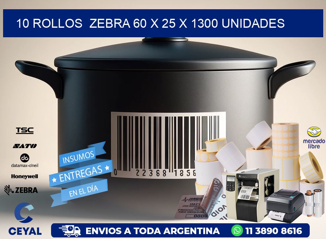 10 ROLLOS  ZEBRA 60 x 25 X 1300 UNIDADES