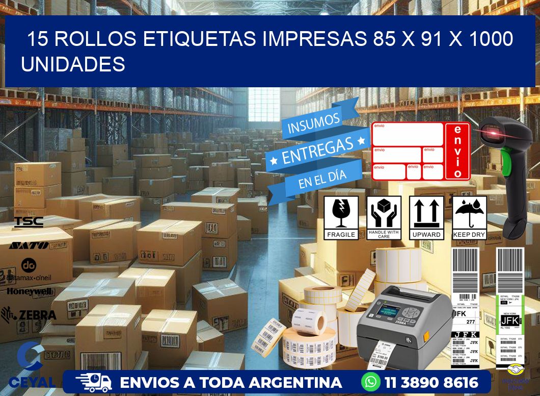 15 ROLLOS ETIQUETAS IMPRESAS 85 x 91 X 1000 UNIDADES