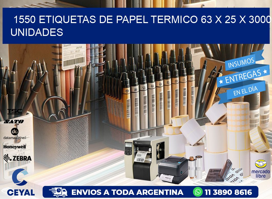 1550 ETIQUETAS DE PAPEL TERMICO 63 x 25 X 3000 UNIDADES