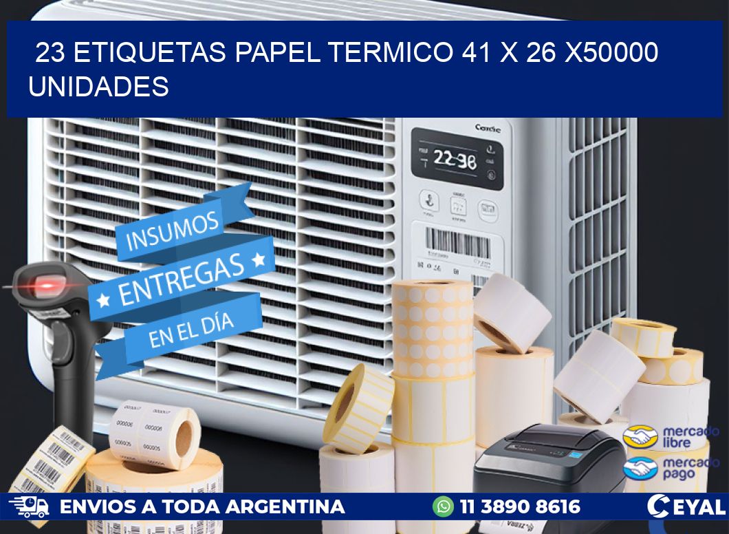 23 ETIQUETAS PAPEL TERMICO 41 x 26 X50000 UNIDADES