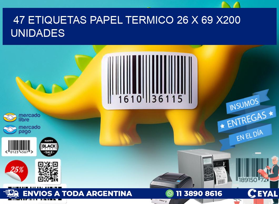 47 ETIQUETAS PAPEL TERMICO 26 x 69 x200 UNIDADES