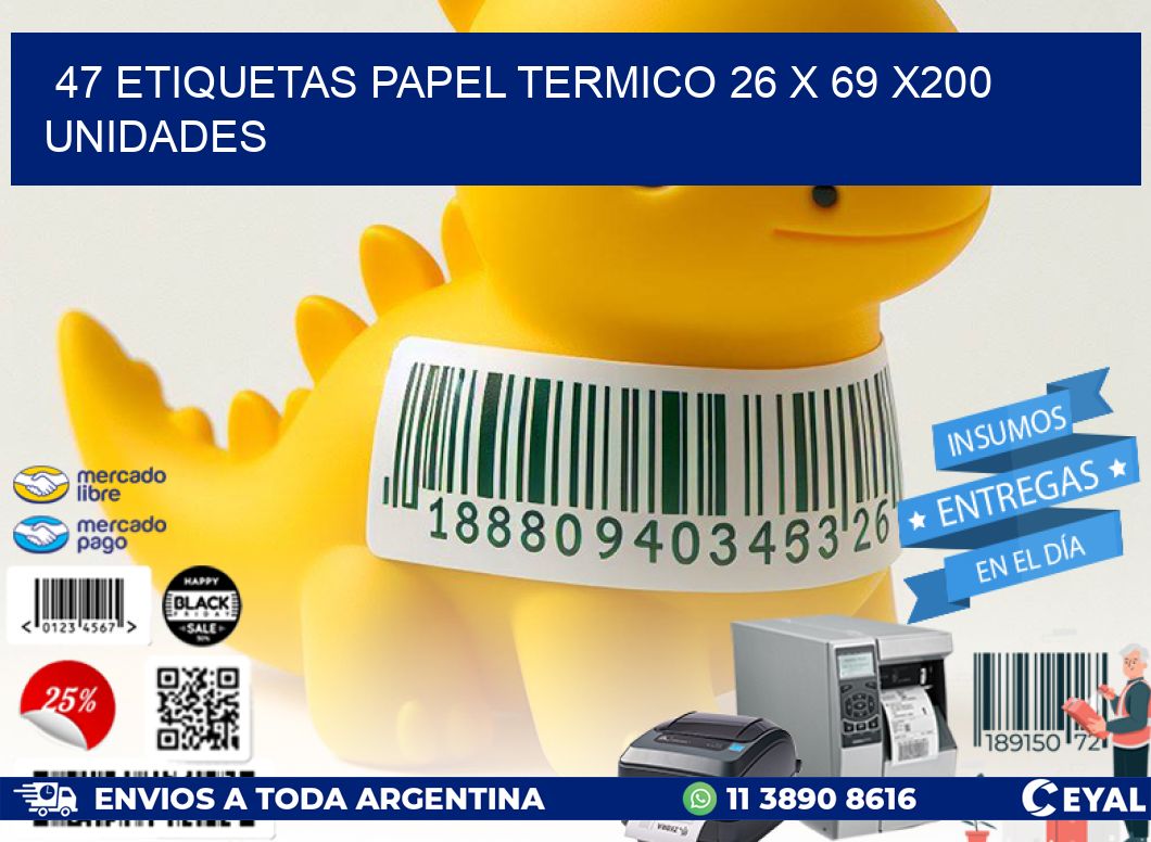 47 ETIQUETAS PAPEL TERMICO 26 x 69 x200 UNIDADES