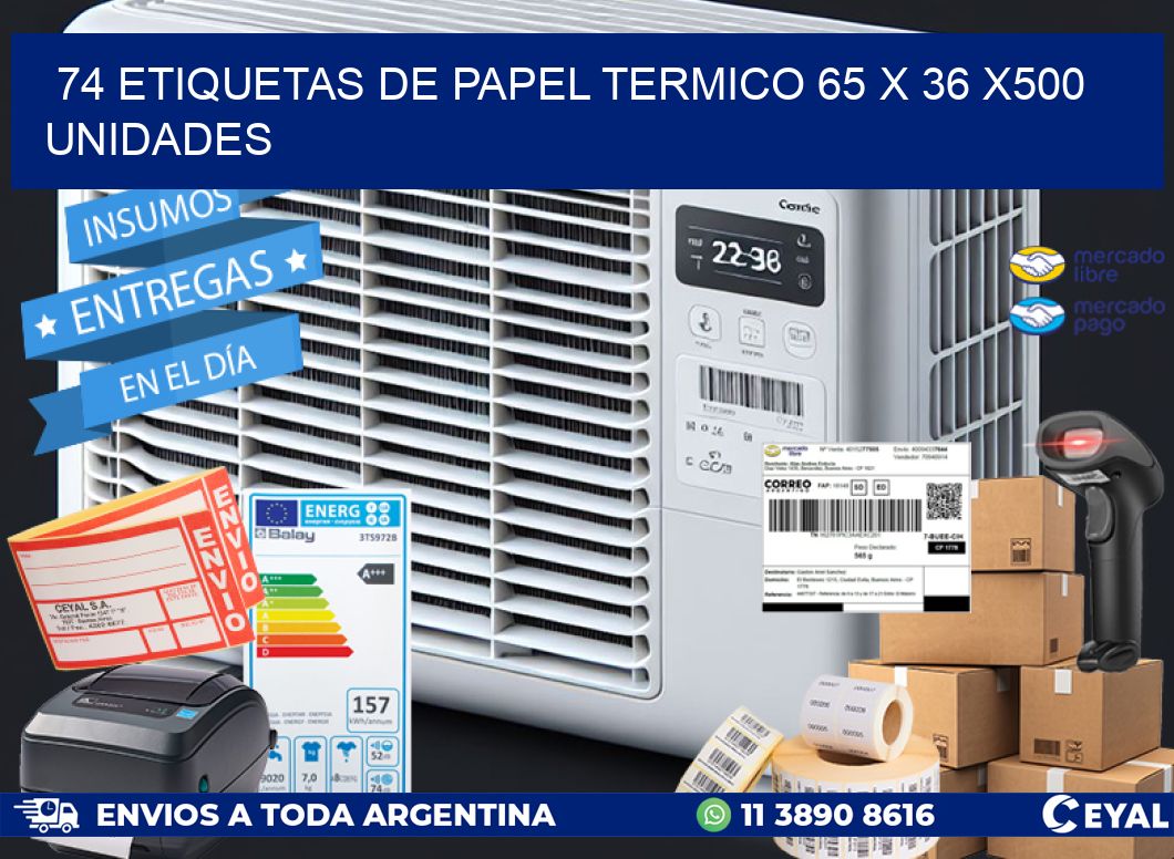 74 ETIQUETAS DE PAPEL TERMICO 65 x 36 x500 UNIDADES