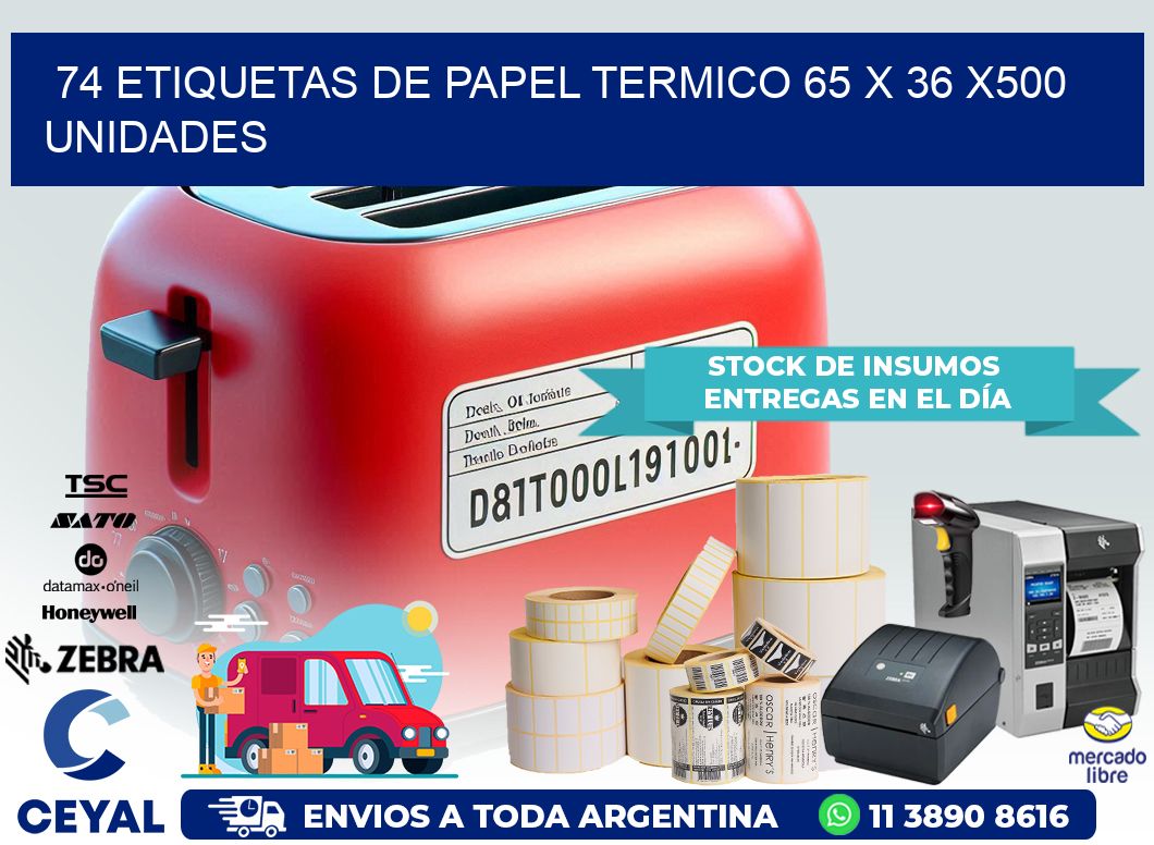 74 ETIQUETAS DE PAPEL TERMICO 65 x 36 x500 UNIDADES