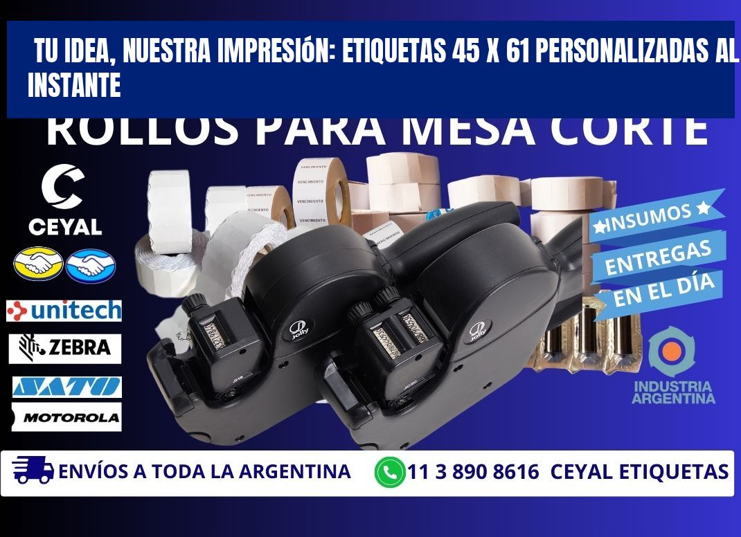 Tu Idea, Nuestra Impresión: Etiquetas 45 x 61 Personalizadas al Instante