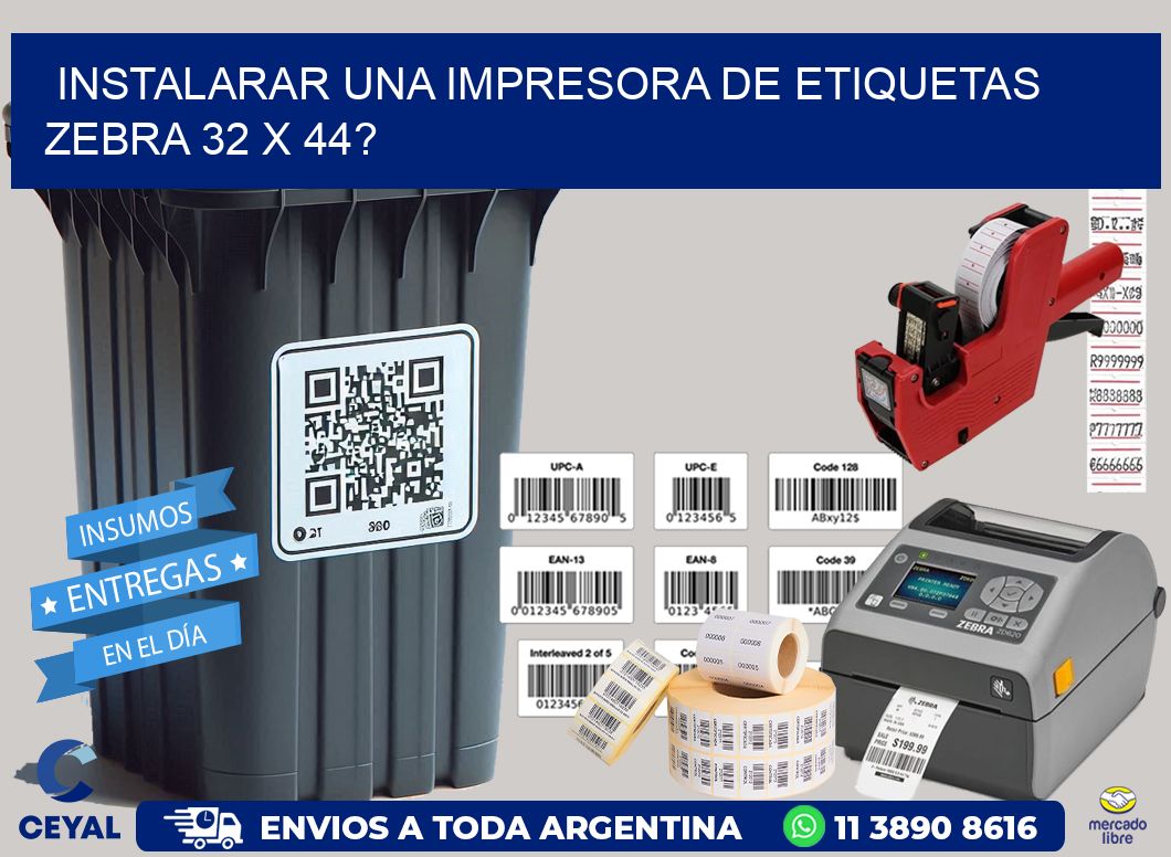 instalarar una Impresora de etiquetas Zebra 32 x 44?