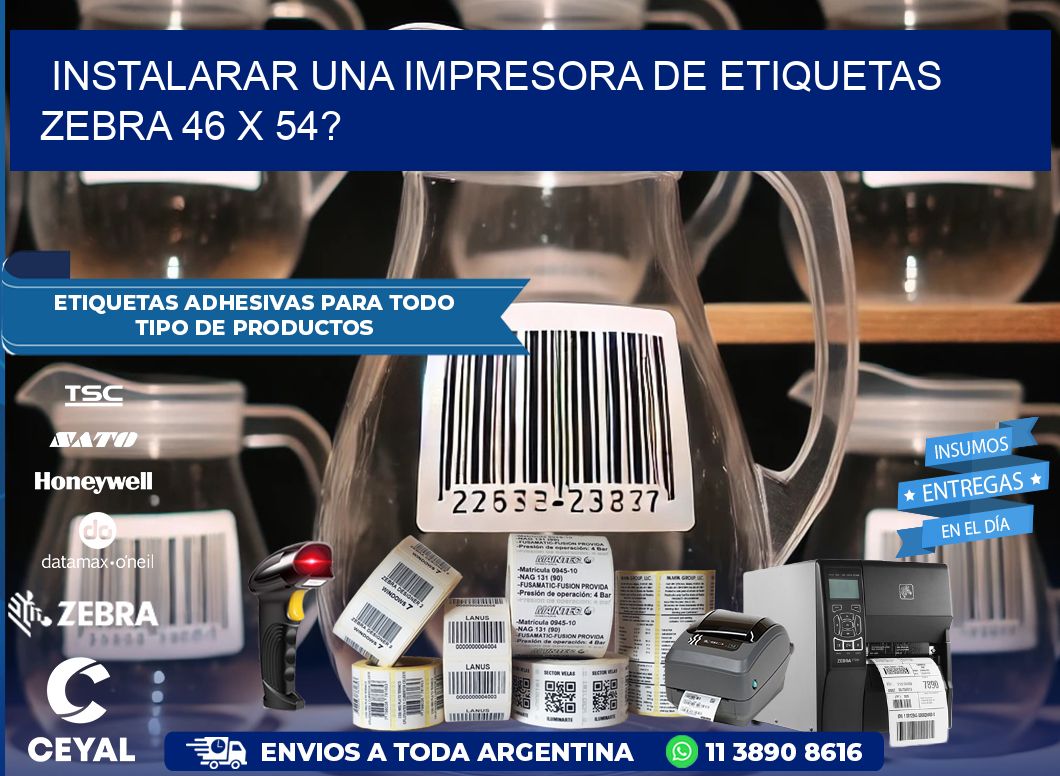 instalarar una Impresora de etiquetas Zebra 46 x 54?