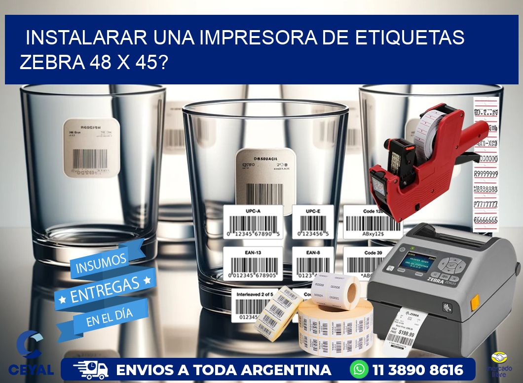 instalarar una Impresora de etiquetas Zebra 48 x 45?