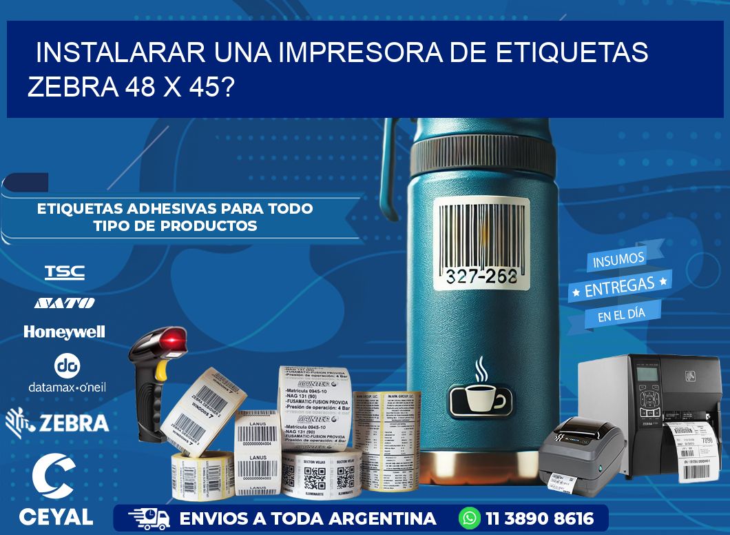 instalarar una Impresora de etiquetas Zebra 48 x 45?