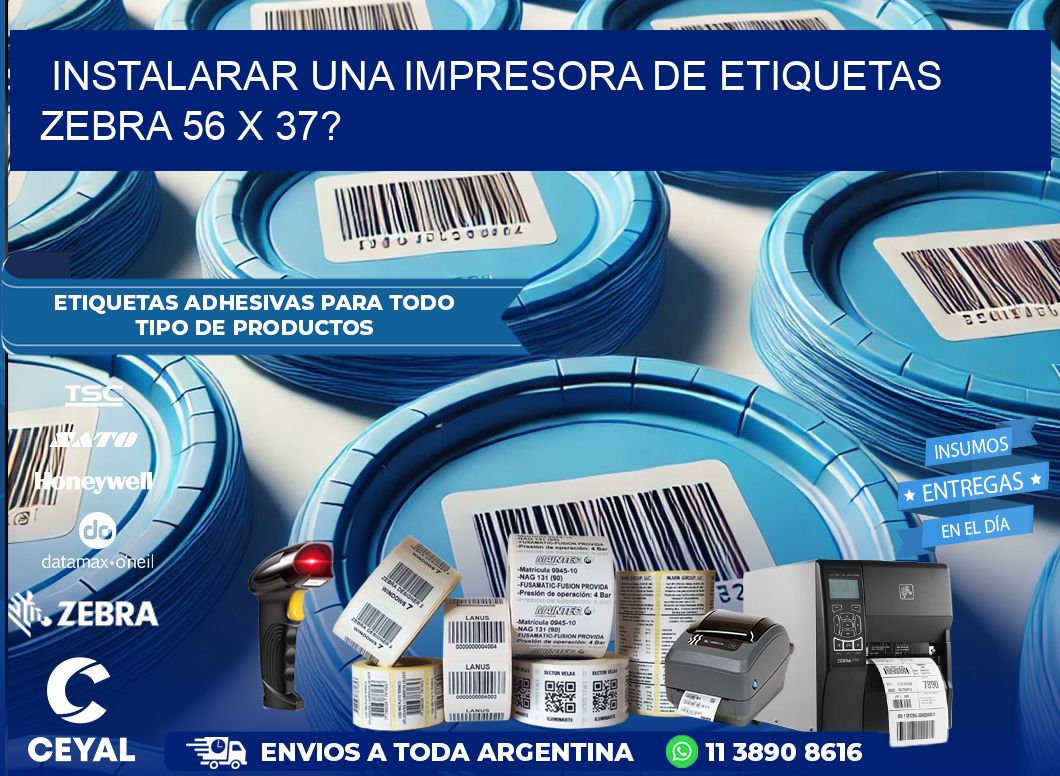 instalarar una Impresora de etiquetas Zebra 56 x 37?