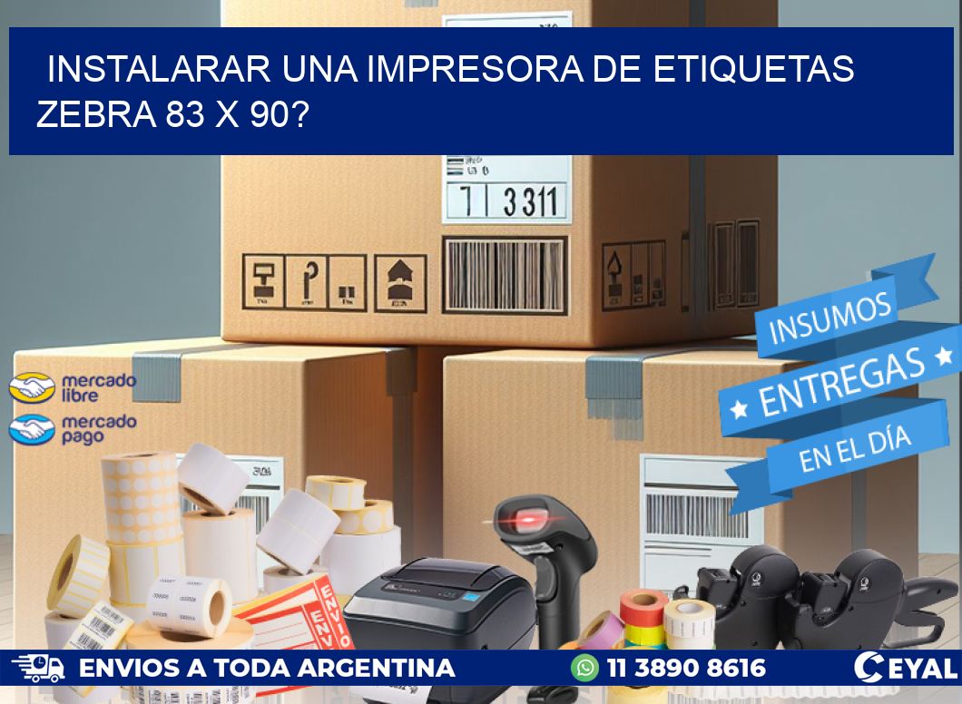 instalarar una Impresora de etiquetas Zebra 83 x 90?
