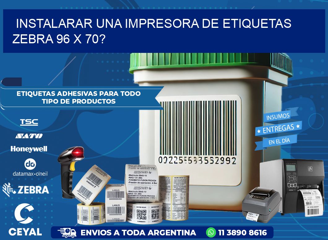 instalarar una Impresora de etiquetas Zebra 96 x 70?