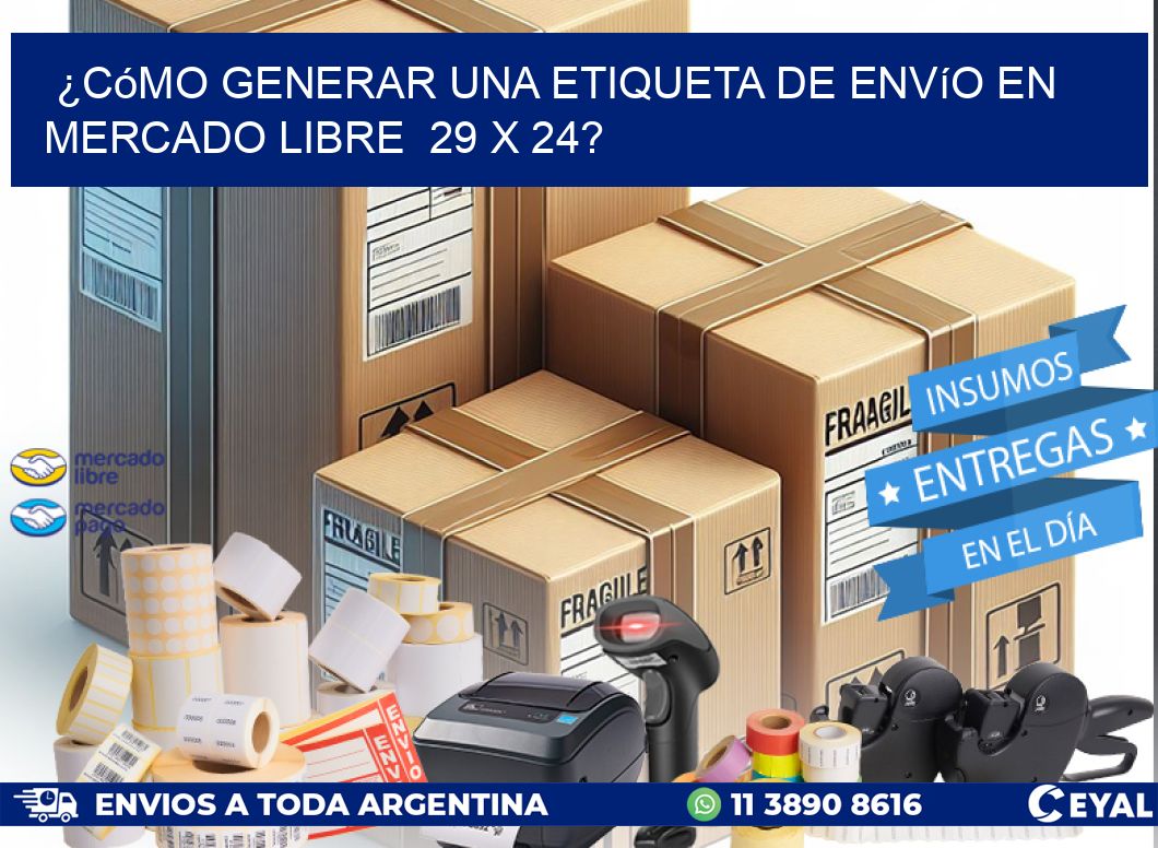 ¿Cómo generar una etiqueta de envío en Mercado Libre  29 x 24?