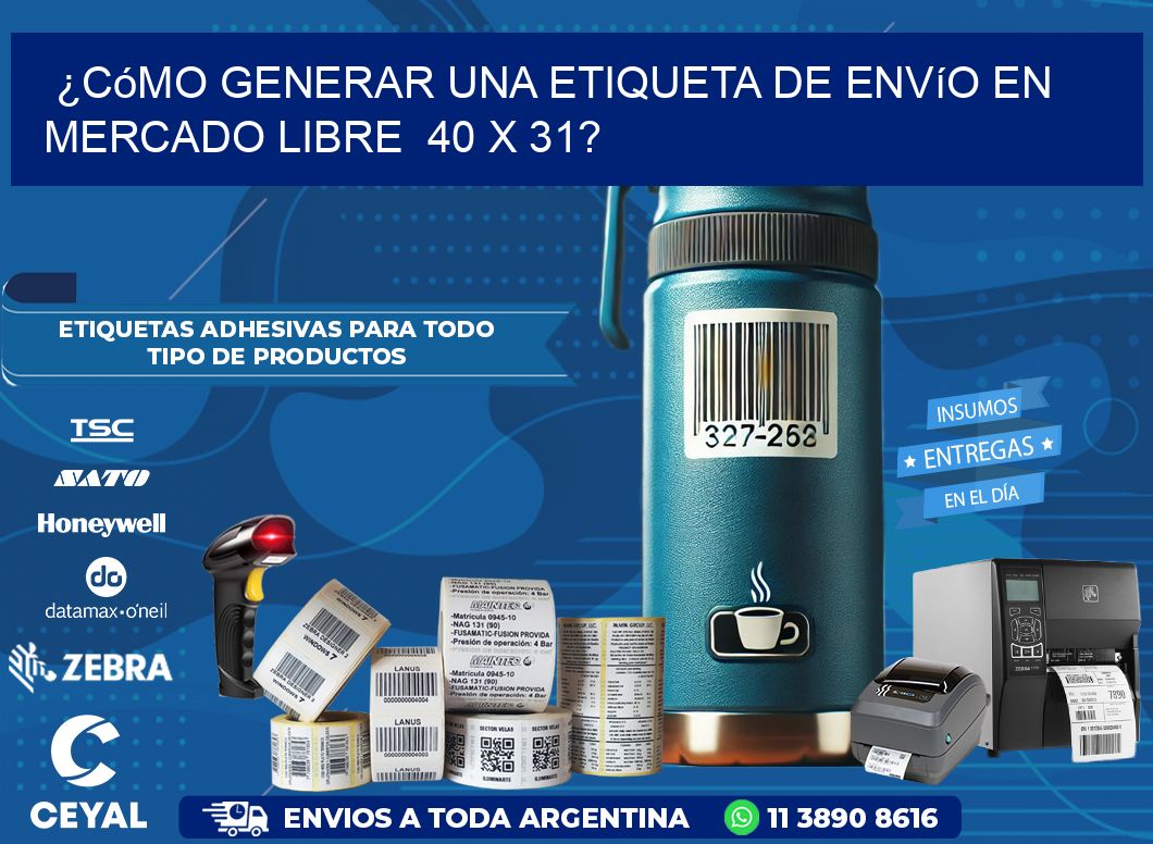 ¿Cómo generar una etiqueta de envío en Mercado Libre  40 x 31?