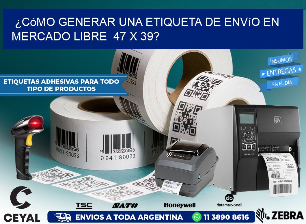 ¿Cómo generar una etiqueta de envío en Mercado Libre  47 x 39?