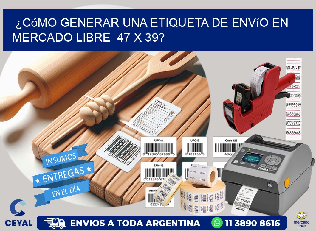 ¿Cómo generar una etiqueta de envío en Mercado Libre  47 x 39?