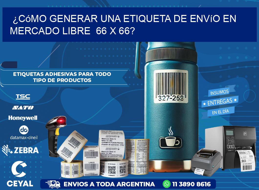 ¿Cómo generar una etiqueta de envío en Mercado Libre  66 x 66?