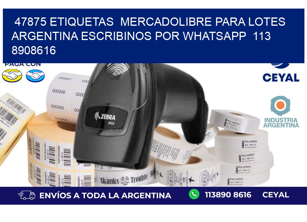 47875 ETIQUETAS  MERCADOLIBRE PARA LOTES ARGENTINA ESCRIBINOS POR WHATSAPP  113 8908616