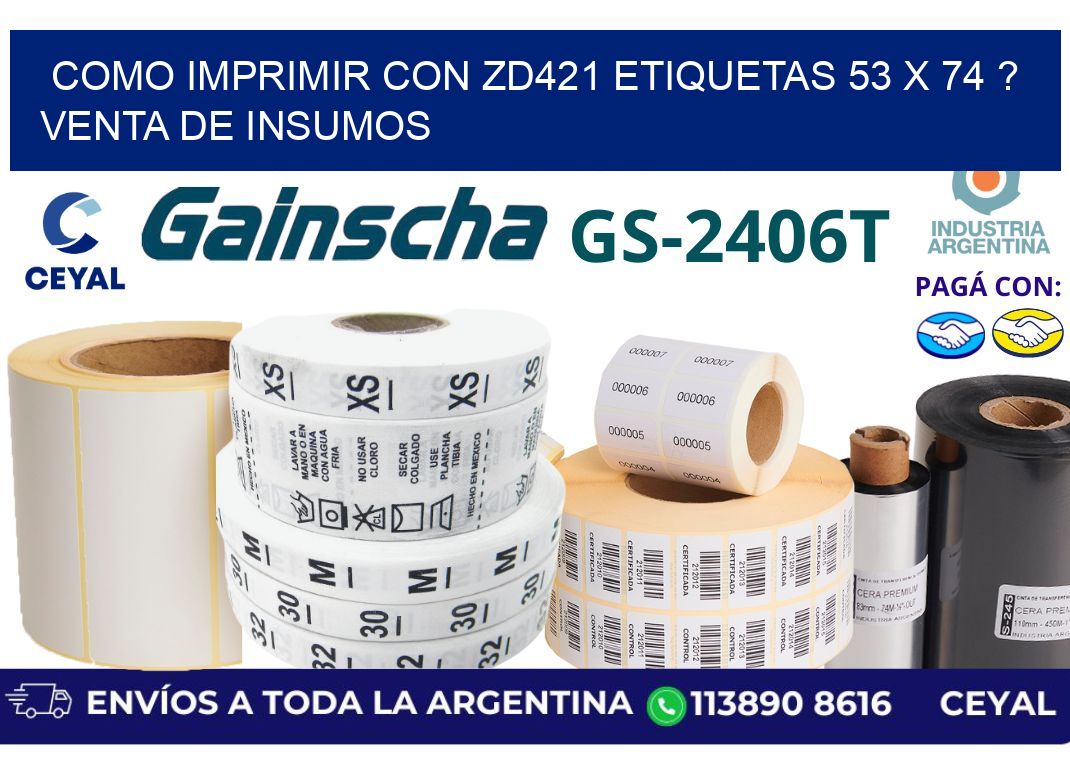 como imprimir con zd421 etiquetas 53 x 74 ? Venta de insumos