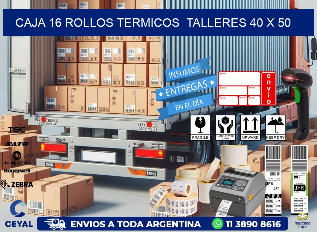 CAJA 16 ROLLOS TERMICOS  TALLERES 40 x 50