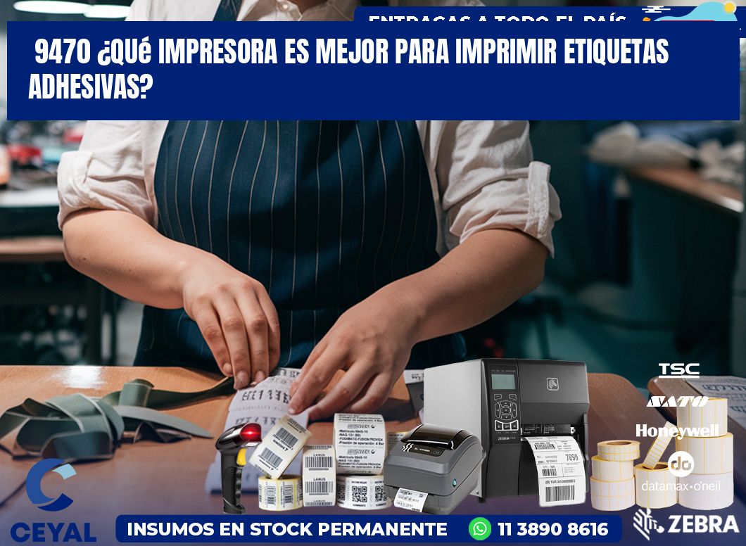 9470 ¿Qué impresora es mejor para imprimir etiquetas adhesivas?